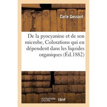 de La Pyocyanine Et de Son Microbe; Colorations Qui En Dependent Dans Les Liquides Organiques: . Applications Cliniques Paperback, Hachette Livre Bnf