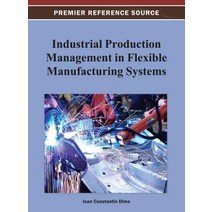 Industrial Production Management in Flexible Manufacturing Systems Hardcover, Engineering Science Reference