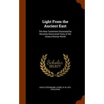 Light from the Ancient East: The New Testament Illustrated by Recently Discovered Texts of the Graeco-Roman World Hardcover, Arkose Press