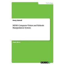 Mems Computer Vision and Robotic Manipulation System Paperback, Grin Publishing