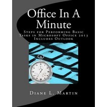 Office in a Minute: Steps for Performing Basic Tasks in Microsoft Office 2013 Paperback, Createspace Independent Publishing Platform
