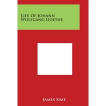 Life of Johann Wolfgang Goethe Paperback, Literary Licensing, LLC