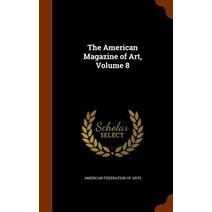The American Magazine of Art Volume 8 Hardcover, Arkose Press