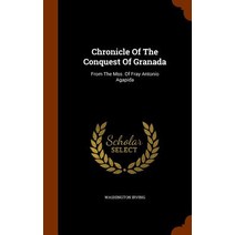 Chronicle of the Conquest of Granada: From the Mss. of Fray Antonio Agapida Hardcover, Arkose Press