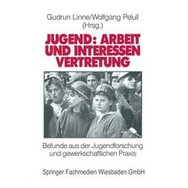 Jugend: Arbeit Und Interessenvertretung in Europa: Befunde Aus Der Jugendforschung Und Gewerkschaftlic..., Vs Verlag Fur Sozialwissenschaften