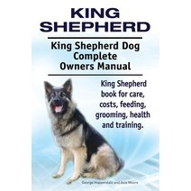 King Shepherd. King Shepherd Dog Complete Owners Manual. King Shepherd Book for Care Costs Feeding ..., Imb Publishing
