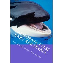 California Fylse Baby Bar Finals: Big Rests Baby Bar Method - Aspire to Have a Model Baby Bar Examinat..., Createspace Independent Publishing Platform