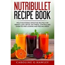 Nutribullet Recipe Book: Mouthwatering Smoothie Recipes for Weight Loss Detox de Stress Controlling..., Createspace Independent Publishing Platform
