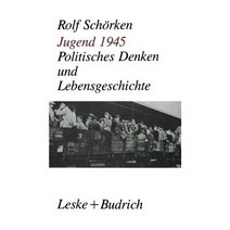 Jugend 1945: Politisches Denken Und Lebensgeschichte, Vs Verlag Fur Sozialwissenschaften