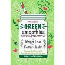 Green Smoothies for Weight Loss and Better Health.: Cleanse and Detox with Simple Green Smoothie Recip..., Createspace Independent Publishing Platform