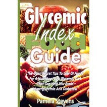 Glycemic Index Food Guide: The Open Secret Tips to Low GI Foods for a Nutritious Low Glycemic Diet Tha..., Createspace Independent Publishing Platform