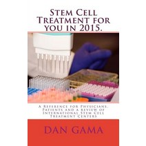 Stem Cell Treatment for You in 2015.: A Reference for Physicians Patients and a Review of Internation..., Createspace Independent Publishing Platform