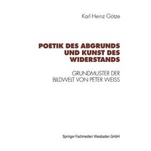 Poetik Des Abgrunds Und Kunst Des Widerstands: Grundmuster Der Bildwelt Von Peter Weiss, Vs Verlag Fur Sozialwissenschaften