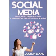Social Media: How to Turn the Market Upside Down by Using Marketing Strategies on Social Networks, Createspace Independent Publishing Platform