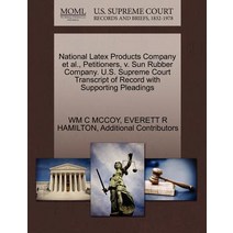 National Latex Products Company et al. Petitioners V. Sun Rubber Company. U.S. Supreme Court Transcr..., Gale Ecco, U.S. Supreme Court Records