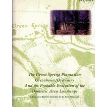 The Green Spring Plantation Greenhouse/Orangery and the Probable Evolution of the Domestic Area Landsc..., Createspace Independent Publishing Platform