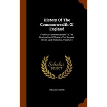 History of the Commonwealth of England: From Its Commencement to the Restoration of Charles the Second..., Arkose Press