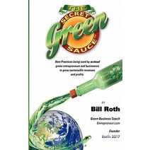 The Secret Green Sauce: Best Practices Used by Actual Companies Successfully Growing Green Revenues In..., Synthesis Group, Incorporated
