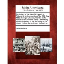 Particulars of the Dreadful Tragedy in Richmond on the Morning of the 19th July 1852: Being a Full A..., Gale, Sabin Americana