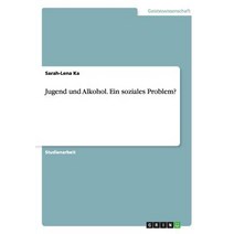 Jugend Und Alkohol. Ein Soziales Problem?, Grin Verlag Gmbh