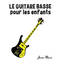 Le Guitare Basse Pour Les Enfants: Chants de Noel Musique Classique Comptines Chansons Folklorique ..., Createspace Independent Publishing Platform