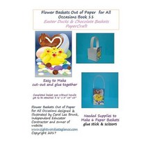 Flower Baskets Out of Paper for All Occasions Book 11: Easter Ducks & Chocolate Basket Papercraft, Createspace Independent Publishing Platform