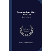 Suor Angelica = (Sister Angelica): Opera in One Act Hardcover, Sagwan Press