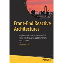 Front-End Reactive Architectures: Explore the Future of the Front-End Using Reactive JavaScript Frameworks and Libraries Paperback, Apress