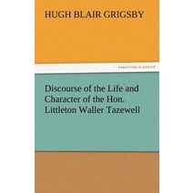 Discourse of the Life and Character of the Hon. Littleton Waller Tazewell Paperback, Tredition Classics