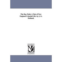 The Bay-Path; A Tale of New England Colonial Life. by J. G. Holland. Paperback, University of Michigan Library
