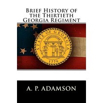 Brief History of the Thirtieth Georgia Regiment Paperback, Createspace Independent Publishing Platform