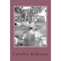 Always Be about Your Business.... Starts with Building Your Personal Credit Paperback, Createspace Independent Publishing Platform