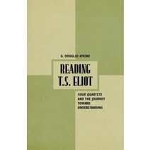 Reading T.S. Eliot: Four Quartets and the Journey Towards Understanding Paperback, Palgrave MacMillan