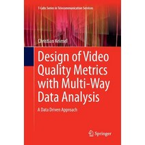 Design of Video Quality Metrics with Multi-Way Data Analysis: A Data Driven Approach Paperback, Springer