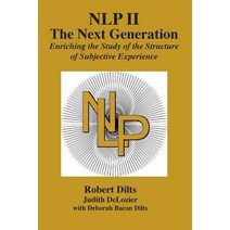 Nlp II: The Next Generation: Enriching the Study of the Structure of Subjective Experience Paperback, Dilts Strategy Group