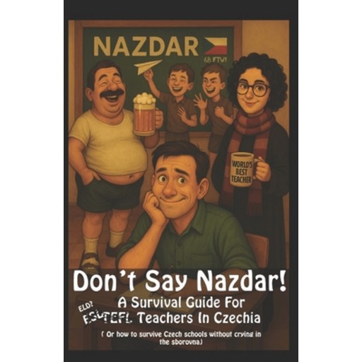 (영문도서)Don't Say Nazdar!: A Survival Guide for TEFL Teachers in Czechia, Paperback