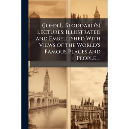 (영문도서)(john L. Stoddard's) Lectures; Illustrated and Embellished with Views of the Wor..., Paperback