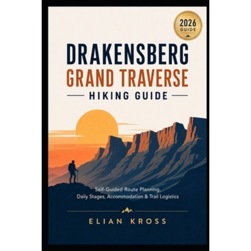 (영문도서)Drakensberg Grand Traverse Hiking Guide: Self-Guided Route Planning, Daily Stage..., Paperback