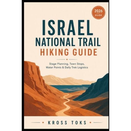 (영문도서)Israel National Trail Hiking Guide: Stage Planning, Town Stops, Water Points & D..., Paperback