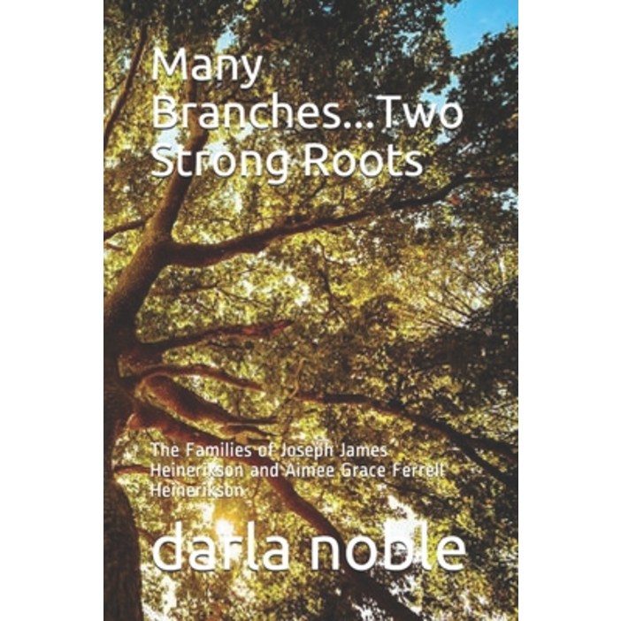 Many Branches...Two Strong Roots: The Families of Joseph James Heinerikson and Aimee Grace Ferrell H..., Paperback