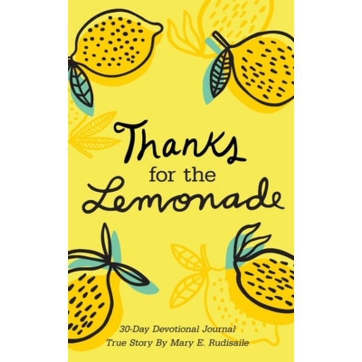 Thanks for the Lemonade A 30Day Devotional Journal, True Story by Mary E. Rudisaile, Paperback